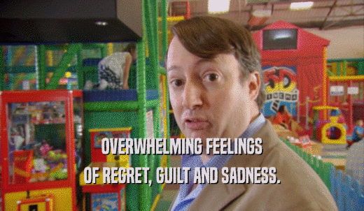 OVERWHELMING FEELINGS OF REGRET, GUILT AND SADNESS. 