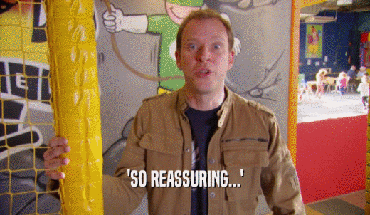 'SO REASSURING...'  