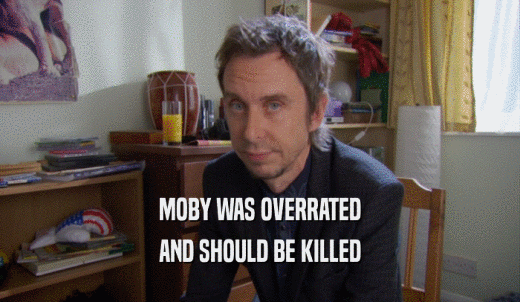 MOBY WAS OVERRATED AND SHOULD BE KILLED 