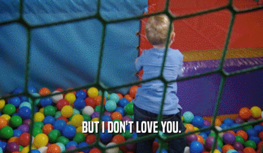 BUT I DON'T LOVE YOU.  