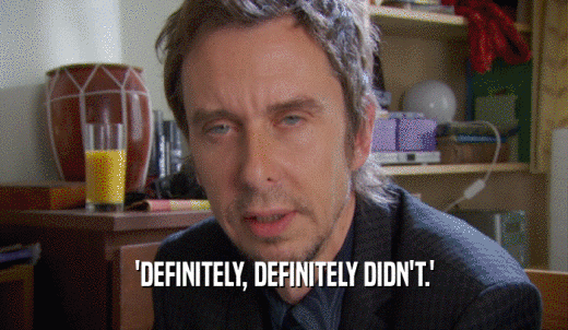 'DEFINITELY, DEFINITELY DIDN'T.'  