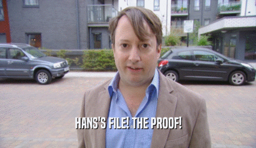 HANS'S FILE! THE PROOF!  