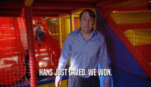 HANS JUST CAVED. WE WON.  
