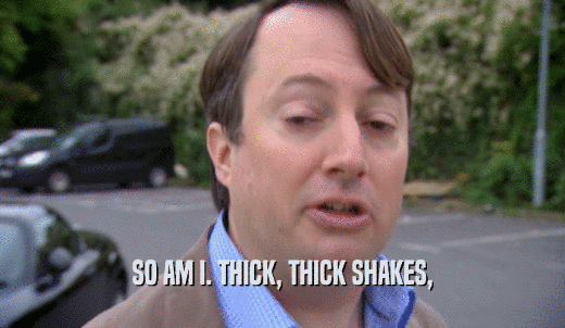 SO AM I. THICK, THICK SHAKES,  