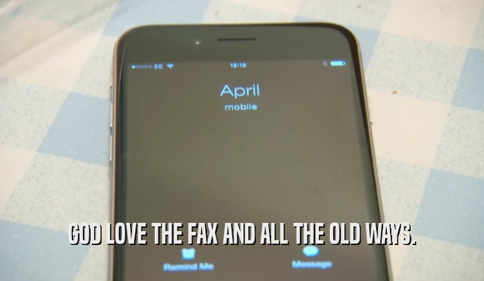 GOD LOVE THE FAX AND ALL THE OLD WAYS.  