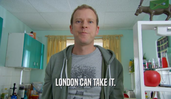 LONDON CAN TAKE IT.  