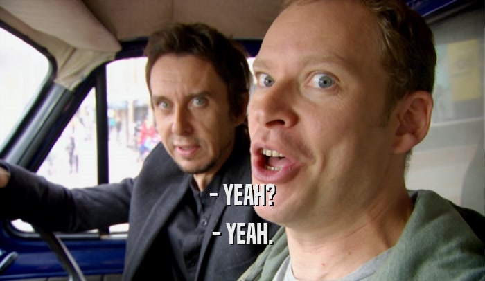 - YEAH? - YEAH. 