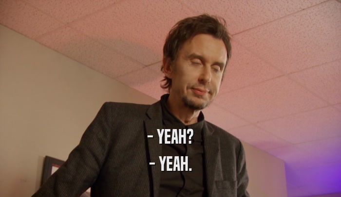 - YEAH? - YEAH. 