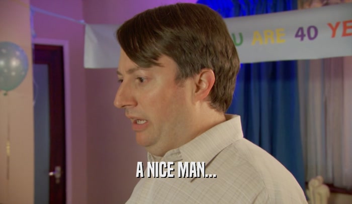 A NICE MAN...  