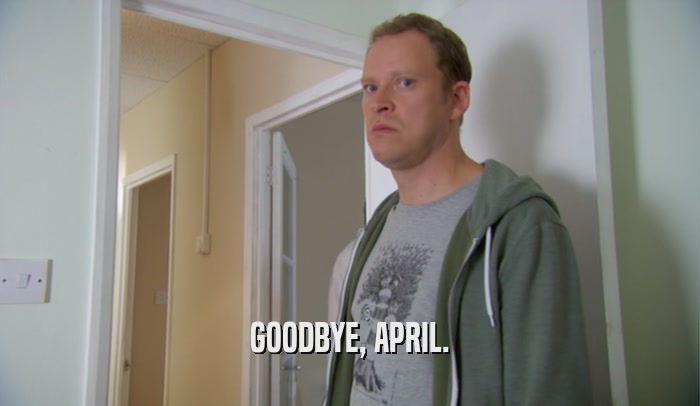 GOODBYE, APRIL.  