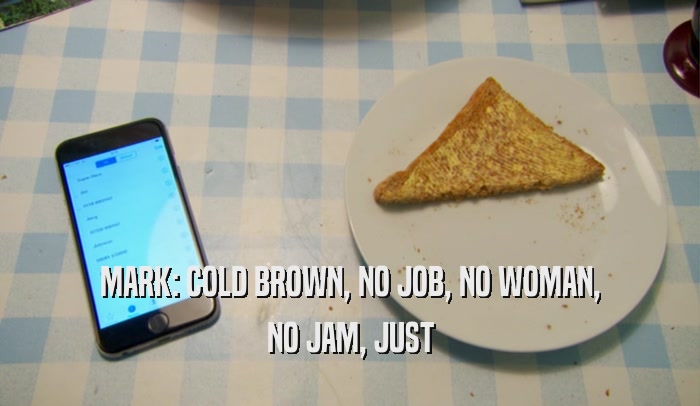 MARK: COLD BROWN, NO JOB, NO WOMAN, NO JAM, JUST 