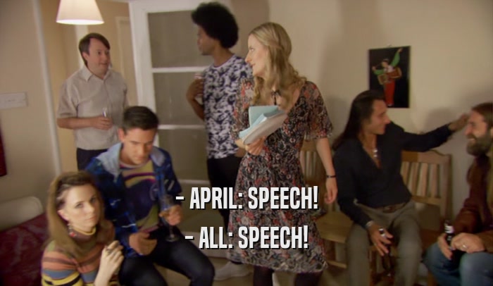 - APRIL: SPEECH! - ALL: SPEECH! 