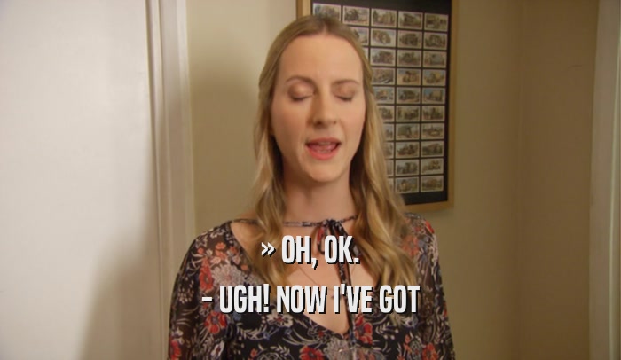» OH, OK. - UGH! NOW I'VE GOT 