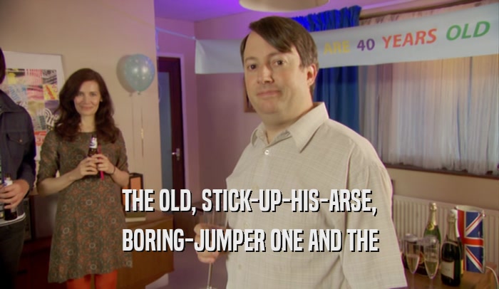 THE OLD, STICK-UP-HIS-ARSE, BORING-JUMPER ONE AND THE 