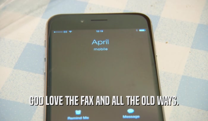 GOD LOVE THE FAX AND ALL THE OLD WAYS.  