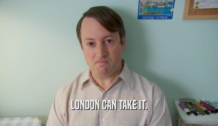 LONDON CAN TAKE IT.  