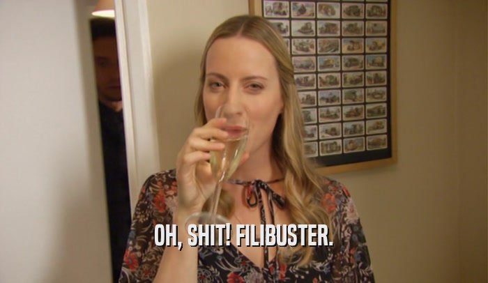 OH, SHIT! FILIBUSTER.  