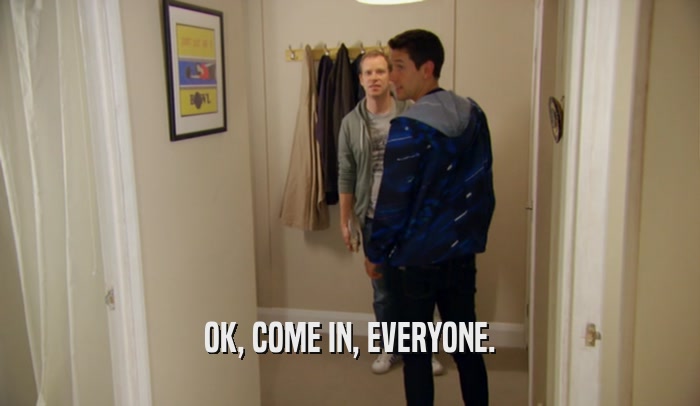 OK, COME IN, EVERYONE.  