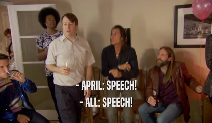 - APRIL: SPEECH! - ALL: SPEECH! 