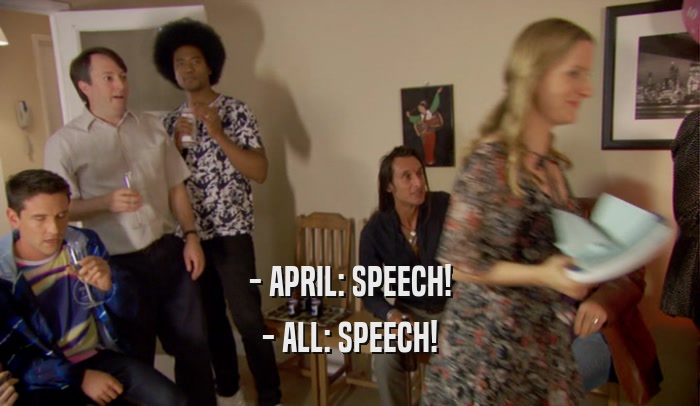 - APRIL: SPEECH! - ALL: SPEECH! 