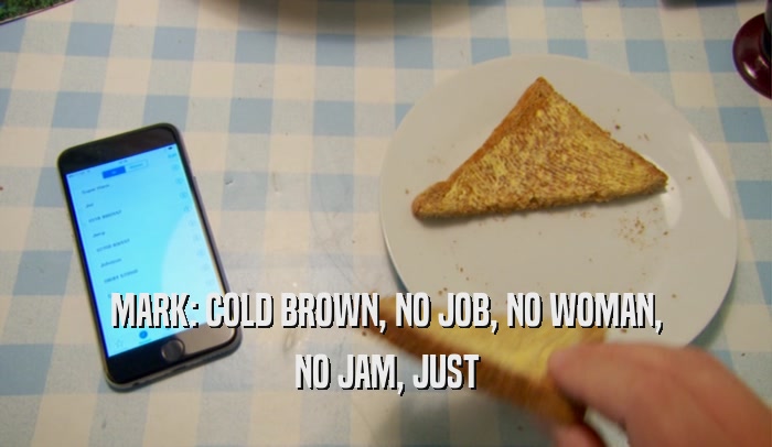 MARK: COLD BROWN, NO JOB, NO WOMAN, NO JAM, JUST 