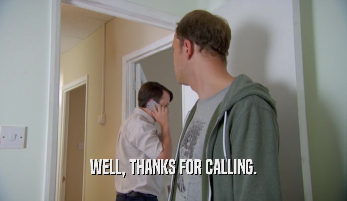 WELL, THANKS FOR CALLING.  
