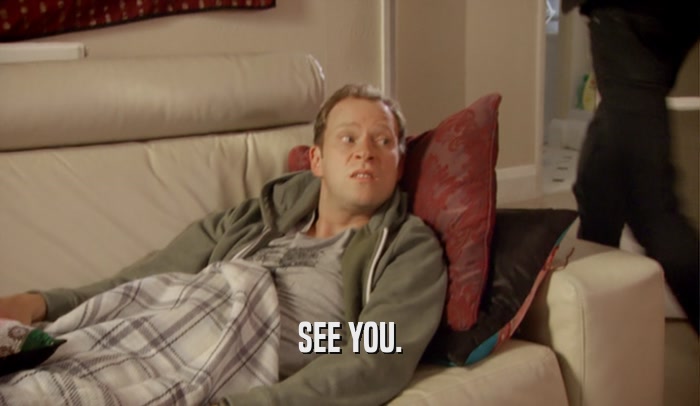 SEE YOU.  