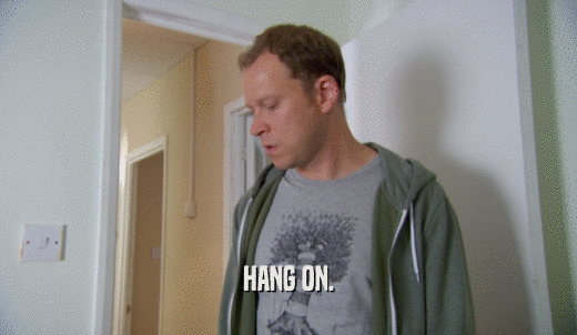 HANG ON.  