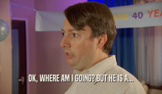 OK, WHERE AM I GOING? BUT HE IS A...  