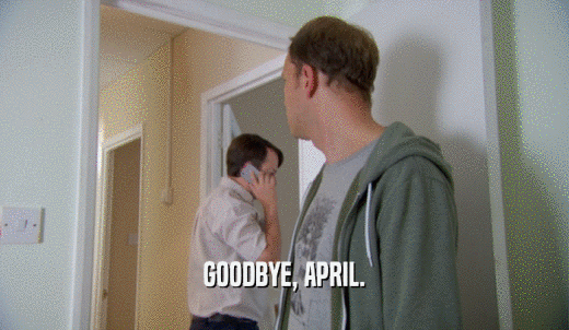 GOODBYE, APRIL.  