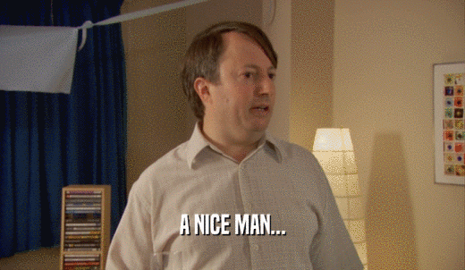 A NICE MAN...  