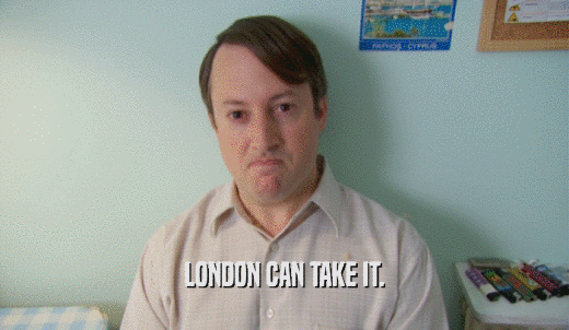 LONDON CAN TAKE IT.  