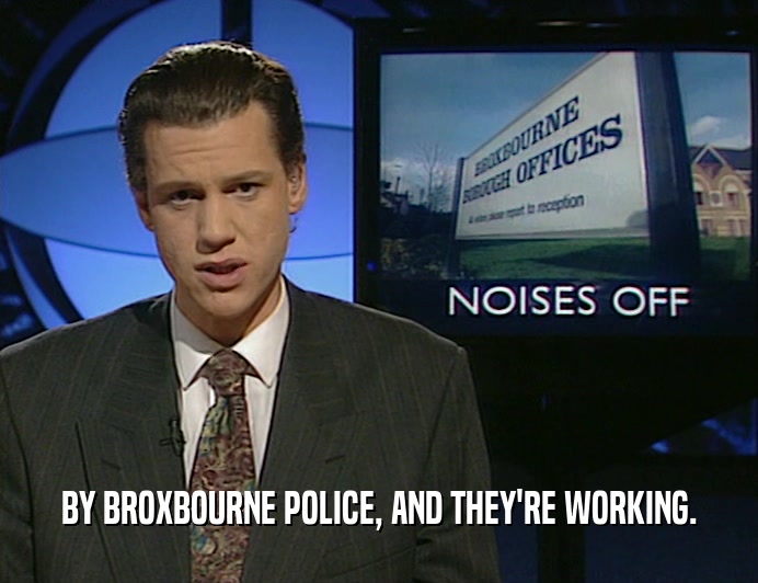 BY BROXBOURNE POLICE, AND THEY'RE WORKING.  