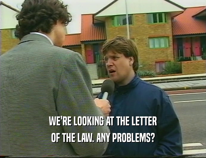WE'RE LOOKING AT THE LETTER OF THE LAW. ANY PROBLEMS? 