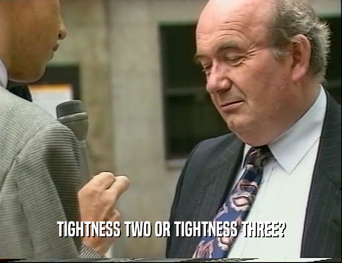 TIGHTNESS TWO OR TIGHTNESS THREE?  