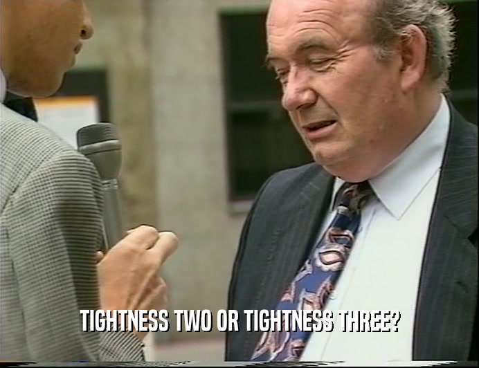 TIGHTNESS TWO OR TIGHTNESS THREE?  