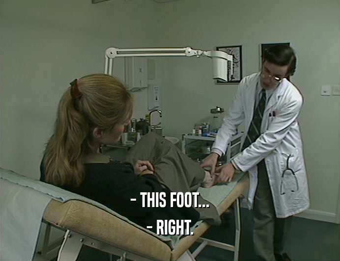 - THIS FOOT...
 - RIGHT.
 