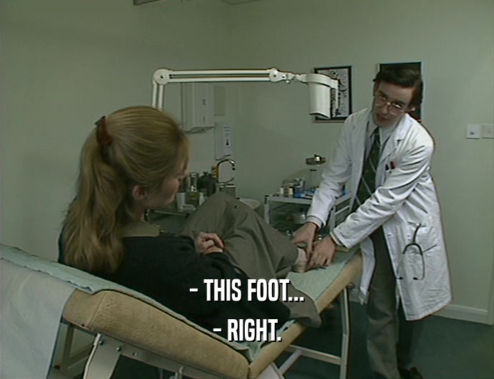 - THIS FOOT...
 - RIGHT.
 