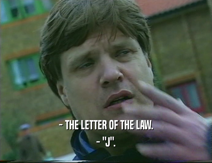 - THE LETTER OF THE LAW.
 - 