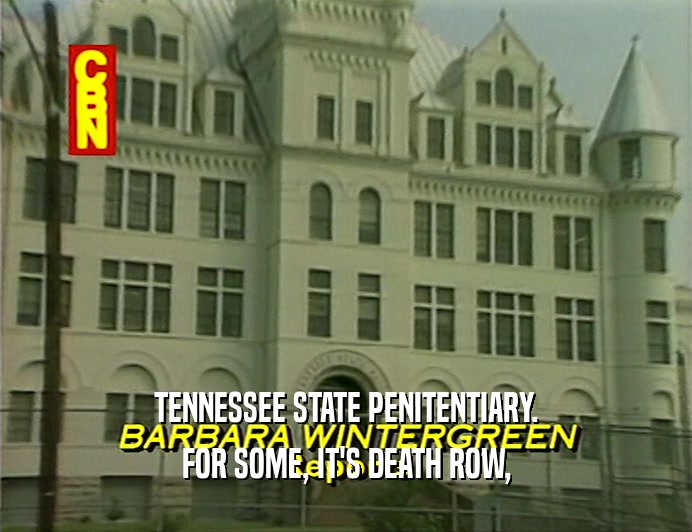 TENNESSEE STATE PENITENTIARY.
 FOR SOME, IT'S DEATH ROW,
 