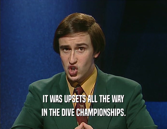 IT WAS UPSETS ALL THE WAY
 IN THE DIVE CHAMPIONSHIPS.
 