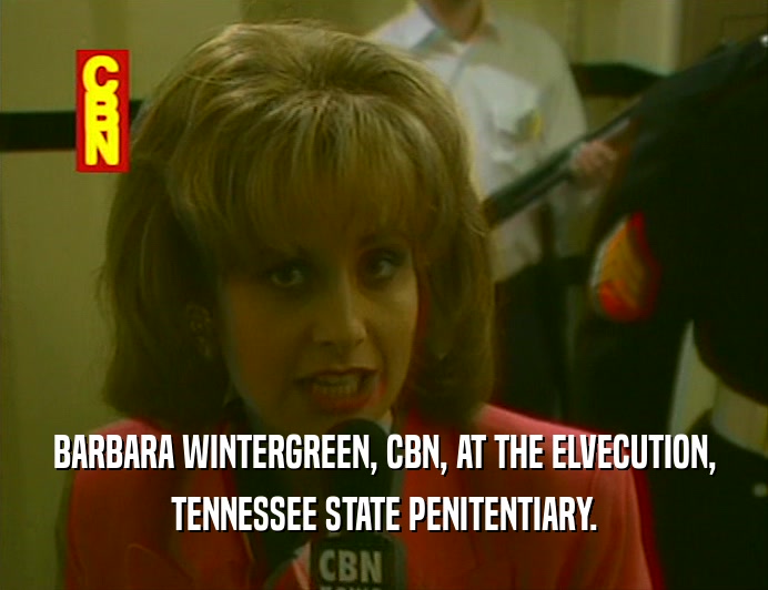 BARBARA WINTERGREEN, CBN, AT THE ELVECUTION, TENNESSEE STATE PENITENTIARY. 