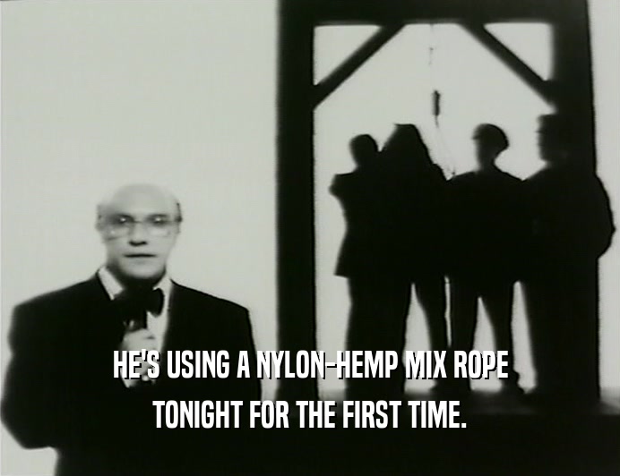 HE'S USING A NYLON-HEMP MIX ROPE
 TONIGHT FOR THE FIRST TIME.
 