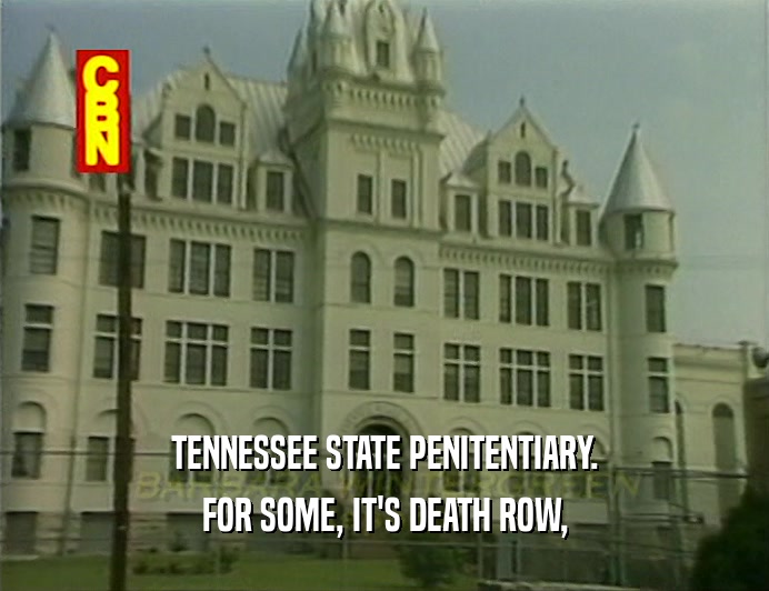 TENNESSEE STATE PENITENTIARY.
 FOR SOME, IT'S DEATH ROW,
 