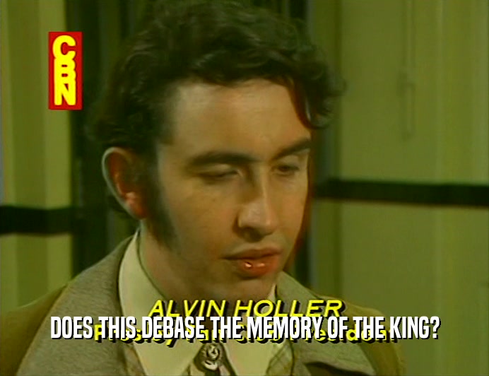 DOES THIS DEBASE THE MEMORY OF THE KING?  