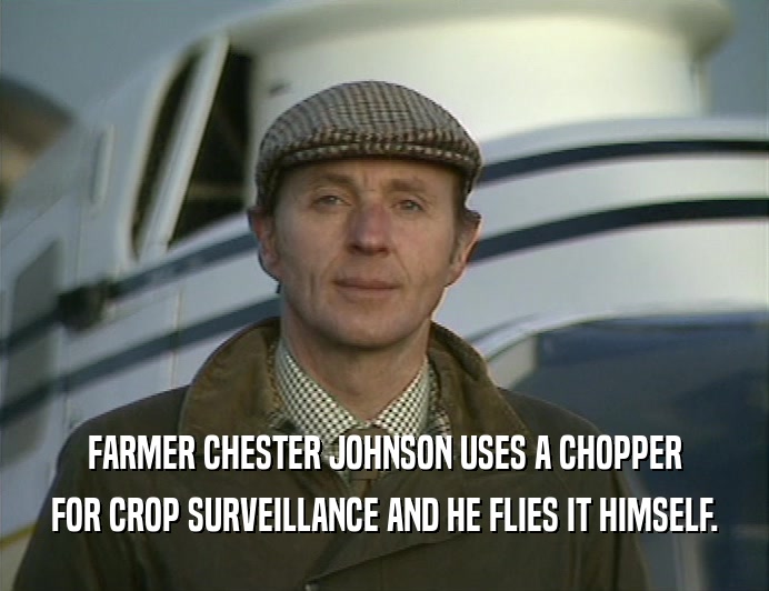 FARMER CHESTER JOHNSON USES A CHOPPER
 FOR CROP SURVEILLANCE AND HE FLIES IT HIMSELF.
 