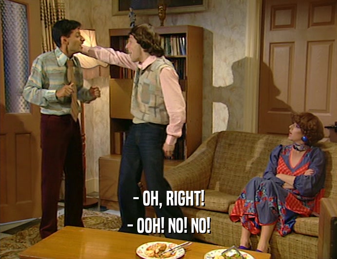 - OH, RIGHT! - OOH! NO! NO! 