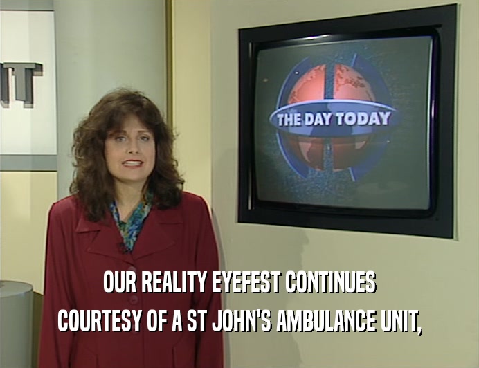 OUR REALITY EYEFEST CONTINUES
 COURTESY OF A ST JOHN'S AMBULANCE UNIT,
 
