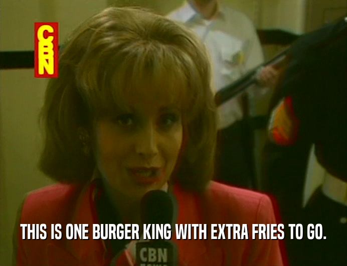 THIS IS ONE BURGER KING WITH EXTRA FRIES TO GO.  