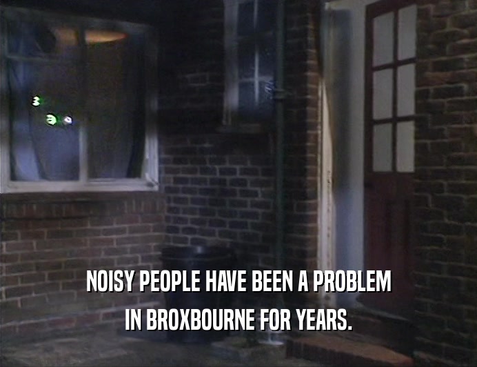 NOISY PEOPLE HAVE BEEN A PROBLEM IN BROXBOURNE FOR YEARS. 